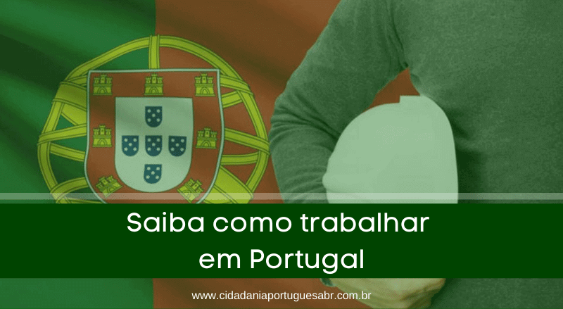 Saiba como trabalhar em Portugal! Veja as melhores maneiras!